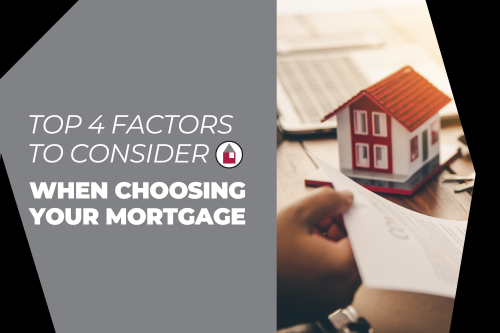 Top 4 Factors To Consider When Choosing Your Mortgage