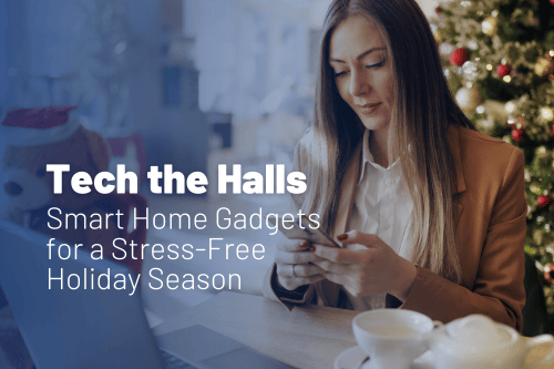 Tech the Halls: Smart Home Gadgets for a Stress-Free Holiday Season