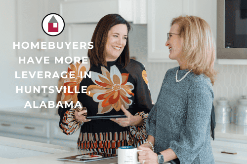 Homebuyers in Huntsville Alabama gaining leverage as the housing market shifts in favor of buyers